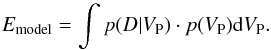Mathematical equation: \begin{equation} \label{evidencedef} E_{\rm{model}}=\int p(D | V_{\rm P}) \cdot p(V_{\rm P}) {\rm d}V_{\rm P}. \end{equation}