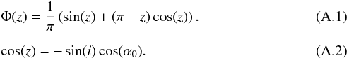 Mathematical equation: \appendix \setcounter{section}{1} \begin{eqnarray} &&\label{lambert_formula} \Phi (z)=\frac{1}{\pi}\left(\sin (z)+(\pi-z)\cos(z)\right). \\[2mm] &&\label{z_formula} \cos (z) = -\sin(i) \cos (\alpha_0). \end{eqnarray}