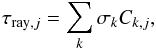 Mathematical equation: \appendix \setcounter{section}{3} \begin{equation} \label{raylayer} \tau_{{\rm ray},j}=\sum_k\sigma_k C_{k,j}, \end{equation}
