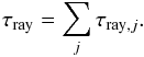 Mathematical equation: \appendix \setcounter{section}{3} \begin{equation} \label{raytautotal} \tau_{\rm{ray}}=\sum_j \tau_{{\rm ray},j}. \end{equation}