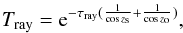 Mathematical equation: \appendix \setcounter{section}{3} \begin{equation} \label{transmission} T_{\rm{ray}}={\rm e}^{-\tau_{\rm{ray}}(\frac{1}{\cos z_{\rm s}}+\frac{1}{\cos z_{\rm o}})}, \end{equation}