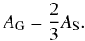 Mathematical equation: \begin{equation} \label{ageo} A_{\rm G}=\frac{2}{3}A_{\rm S}. \end{equation}