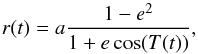 Mathematical equation: \begin{equation} \label{distance} r(t)=a\frac{1-e^2}{1+e\cos(T(t))}, \end{equation}