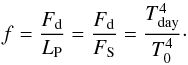 Mathematical equation: \begin{equation} \label{f_re} f=\frac{F_{\rm d}}{L_{\rm P}}=\frac{F_{\rm d}}{F_{\rm S}}=\frac{T_{\rm{day}}^4}{T_0^4}\cdot \end{equation}