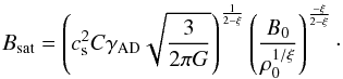 \appendix \setcounter{section}{1} \begin{eqnarray} B_{\trm{sat}}=\left(c_{{\rm s}}^2 C \gamma_{\trm{AD}} \sqrt{\frac{3}{2 \pi G}} \right)^{\frac{1}{2-\xi}}\left( \frac{B_0}{\rho_0^{1/\xi}} \right)^{\frac{-\xi}{2-\xi}}\cdot \label{fuleq} \end{eqnarray}