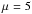 \hbox{$\mu_{\trm{}}=5$}