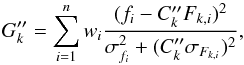 \begin{equation} \label{eq:G2k} G''_{k}=\sum_{i=1}^{n}w_{i}\frac{(f_{i} - C''_{k}F_{k,i})^2}{\sigma_{f_{i}}^2 + (C''_{k}\sigma_{F_{k,i}})^2} , \end{equation}