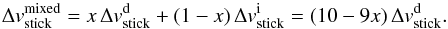\begin{equation} \Delta v_\mathrm{stick}^\mathrm{mixed} = x\,\Delta v_\mathrm{stick}^\mathrm{d} + (1-x)\,\Delta v_\mathrm{stick}^\mathrm{i}=(10-9x)\,\Delta v_\mathrm{stick}^\mathrm{d}. \end{equation}