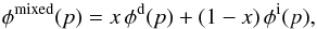 \begin{eqnarray} \phi^\mathrm{mixed}(p)=x\,\phi^\mathrm{d}(p) + (1-x)\,\phi^\mathrm{i}(p), \end{eqnarray}