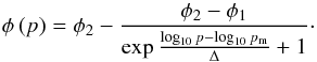 \begin{eqnarray} \phi\left(p\right)=\phi_2-\frac{\phi_2-\phi_1}{\exp{\frac{\log_{10}{p}-\log_{10}{p_\mathrm{m}}}{\Delta}}+1}\cdot \label{eq:fermifunction} \end{eqnarray}