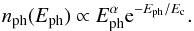 \begin{equation} n_{\rm{ph}} (E_{\rm{ph}}) \propto E_{\rm{ph}}^{\alpha} {\rm e}^{-E_{\rm{ph}}/E_{\rm{c}}}. \end{equation}