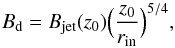 \begin{equation} B_{\rm{d}} = B_{\rm{jet}}(z_{0}) \Big( \frac{z_{0}}{r_{\rm{in}}} \Big)^{5/4}, \end{equation}