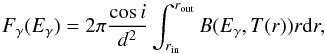 \begin{equation} F_{\gamma} (E_{\gamma}) = 2\pi \frac{\cos i}{d^2} \int^{r_{\rm{out}}}_{r_{\rm{in}}} B(E_{\gamma},T(r)) r {\rm d}r, \end{equation}