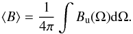 \begin{equation} \label{eq:promedio} \left\langle B \right\rangle = \frac{1}{4\pi}\int{B_{\rm u} (\Omega) {\rm d}\Omega}. \end{equation}