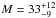 \hbox{$M=33^{+12}_{-9}$}