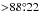 \hbox{${>}88\fdg 22$}