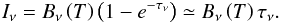 \begin{equation} \label{eq:emission} I_{\nu}=B_{\nu}\left(T\right)\left(1-e^{-\tau_{\nu}}\right) \simeq B_{\nu}\left(T\right)\tau_{\nu}. \end{equation}