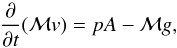 \begin{equation} \label{eq:tse} \frac{\partial}{\partial t} ({\cal M} v) = p A - {\cal M} g, \end{equation}