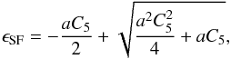 \begin{equation} \label{eq:eps-scaling} \epsilon_\mathrm{SF} = -\frac{aC_5}{2} + \sqrt{\frac{a^2 C_5^2}{4} + aC_5} , \end{equation}