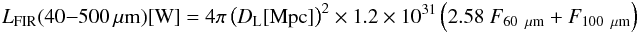 \begin{eqnarray} L_\mathrm{FIR}(40{-}500\mm)[\mathrm{W}] = 4\pi \left( D_{\rm L}[\mathrm{Mpc}] \right)^2 \times 1.2 \times 10^{31} \left( 2.58\ F_{60~\mm} + F_{100~\mm} \right) \end{eqnarray}