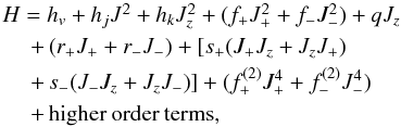 \begin{equation} \label{eq1} \begin{array}{l} H = h_v + h_jJ^2+h_kJ_z^2+(f_+J_+^2+f_-J_-^2)+qJ_z \\[\smallskipamount] ~~~~~ + \, (r_+J_++r_-J_-)+[s_+(J_+J_z+J_zJ_+) \\[\smallskipamount] ~~~~~ + \, s_-(J_-J_z+J_zJ_-)]+(f_+^{(2)}J_+^4+f_-^{(2)}J_-^4) \\[\smallskipamount] ~~~~~ + \, \mathrm{higher\:order\:terms,} \end{array} \end{equation}