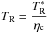 \hbox{$T_{\rm R}=\dfrac{T_{\rm R}^*}{\eta_{\rm c}}$}
