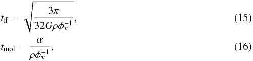 \begin{eqnarray} \label{anal1} &&{t}_{\rm ff} = \sqrt{\frac{3\pi}{32 G \rho \phi_{\rm v}^{-1}}}, \\ &&{t}_{\rm mol} = \frac{\alpha}{\rho \phi_{\rm v}^{-1}}, \end{eqnarray}