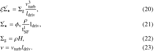 \begin{eqnarray} \label{EF}&&\xi\dot{\Sigma_{\star}} = \Sigma_{\rm g}\frac{v_{\rm turb}^3}{{l}_{\rm driv}}, \\ \label{SFRR}&&\dot{\Sigma_{\star}} = \phi_{\rm v}\frac{\rho}{{\rm t_{\rm SF}^l}}{\rm l_{\rm driv}},\\ &&\Sigma_{\rm g} = \rho H,\\ \label{TV}&&\nu = v_{\rm turb}{l}_{\rm driv}. \end{eqnarray}
