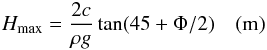 \begin{eqnarray} H_{\max} = \frac{2c}{\rho g} \tan(45+\Phi /2) \quad \textrm{(m)} \end{eqnarray}