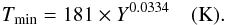 \begin{eqnarray} T_{\rm min} = 181 \times Y^{0.0334} \quad ({\rm K}). \end{eqnarray}