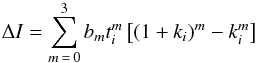 \begin{equation} \Delta I = \sum_{m\,=\,0}^{3} b_m t_i^m \left[ \left( 1+k_i \right)^m - k_i^m \right] \end{equation}