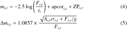 \begin{eqnarray} && {m}_{i,r} = -2.5\log\left(\frac{F_{i,r}}{t_i}\right) + \mathrm{apcor}_{i,r} + \mathrm{ZP}_{i,r} \\ && \Delta {m}_{i,r} = 1.0857 \times \frac{\sqrt{A_{i,r}\sigma_{i,r} + F_{i,r}/g}}{F_{i,r}} \end{eqnarray}