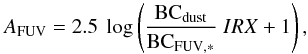 \begin{equation} \label{eq_att2} A_{\rm FUV} = 2.5~\log \left( \frac{\rm BC_{dust}}{\rm BC_{FUV,*}} ~IRX +1\right) , \end{equation}