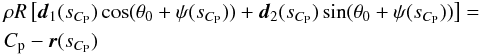 \begin{eqnarray} &&\nonumber \rho R\left[\dvec_1(s_{C_{\rm P}})\cos(\theta_0 + \psi(s_{C_{\rm P}})) + \dvec_2(s_{C_{\rm P}})\sin(\theta_0 + \psi(s_{C_{\rm P}}))\right] =\\ && C_{\rm p} - \vec{r}(s_{C_{\rm P}}) \end{eqnarray}