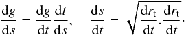 \begin{equation} \deriv{g}{s} = \deriv{g}{t}\deriv{t}{s},\quad \deriv{s}{t} =\sqrt{\deriv{r_{\rm t}}{t}.\deriv{r_{\rm t}}{t}}\cdot \end{equation}