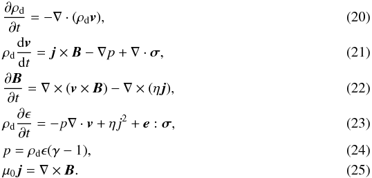 \begin{eqnarray} &&\pder{\rho_{\rm d}}{t} = -\nabla\cdot(\rho_{\rm d} \vec{v}),\\ \label{eqmotion}&&\rho_{\rm d} \frac{\rmd\vec{v}}{\rmd t} = \vec{j}\times\vec{B} - \nabla p +\nabla\cdot\vec{\vec{\sigma}},\\ &&\pder{\vec{B}}{t}= \nabla\times(\vec{v}\times\vec{B})- \nabla\times(\eta \vec{j}),\\ \label{energycons}&\rho_{\rm d}\pder{\epsilon}{t} = -p\nabla\cdot\vec{v} + \eta j^2 + \vec{\vec{e}}:\vec{\vec{\sigma}},\\ &&p = \rho_{\rm d}\epsilon(\gamma-1),\\ &&\mu_0\vec{j} = \nabla\times\vec{B}. \end{eqnarray}