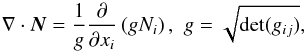 \appendix \setcounter{section}{1} \begin{equation} \nabla \cdot \vec{N} = \frac{1}{g}\pder{}{x_i}\left( g N_i\right),\,\, g = \sqrt{\mathrm{det}(g_{ij})}, \end{equation}