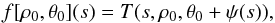 \begin{equation} f[\rho_0,\theta_0](s) = T(s,\rho_0,\theta_0 + \psi(s)), \end{equation}
