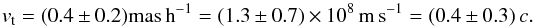 $$ v_{\rm t}=(0.4\pm0.2)\mathrm{mas\,h}^{-1}=(1.3\pm0.7)\times 10^{8}\,\mathrm{m\,s}^{-1}=(0.4\pm0.3)\,c. $$