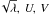 \hbox{$\!\sqrt{\lambda},\, U,\, V$}