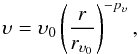 \begin{eqnarray} \upsilon = \upsilon_0 \left( \frac{r}{r_{\upsilon_0}} \right)^{-p_{\upsilon}}, \end{eqnarray}