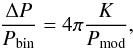 \begin{equation} \frac{\Delta P}{P_{\rm bin}} = 4 \pi \frac{K}{P_{\rm mod}}, \end{equation}