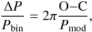 \begin{eqnarray} \frac{\Delta P}{P_{\rm bin}}=2\pi \frac{{\rm O}{-}{\rm C}}{P_{\rm mod}}, \end{eqnarray}
