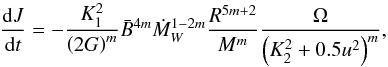 \begin{equation} \frac{{\rm d}J}{{\rm d}t} = - \frac{K_1^2}{\left(2G\right)^m}\bar{B}^{4m}\Mdot^{1-2m}_W\frac{R^{5m+2}}{M^m}\frac{\Omega}{\left(K^2_2+0.5u^2\right)^m}, \label{eq:Matt12} \end{equation}