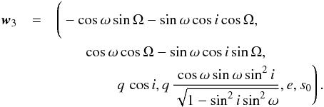 \begin{eqnarray} \vec{w}_3 & = & \left(\rule[-2.5ex]{0pt}{5ex} -\cos\omega\sin\Omega-\sin\omega\cos i\cos\Omega,\right.\nonumber\\ &&\qquad\cos\omega\cos\Omega-\sin\omega\cos i\sin\Omega,\nonumber\\ &&\qquad\qquad\left.q\,\cos i,q\,\frac{\cos\omega\sin\omega\sin^2i} {\sqrt{1-\sin^2i\sin^2\omega}},e,s_0\right). \label{param3b} \end{eqnarray}
