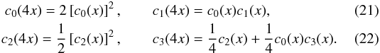 \begin{eqnarray} c_0(4x)=2\left[c_0(x)\right]^2,& \, & c_1(4x)=c_0(x)c_1(x),\label{qu1}\\ c_2(4x)=\frac{1}{2}\left[c_2(x)\right]^2,&\, & c_3(4x)=\frac{1}{4}c_2(x)+\frac{1}{4}c_0(x)c_3(x).\label{qu2} \end{eqnarray}