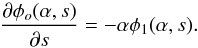 \begin{equation} \frac{\partial\phi_o(\alpha,s)}{\partial s}=-\alpha\phi_1(\alpha,s). \end{equation}
