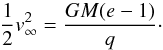 \begin{equation} \frac{1}{2}v_\mathrm{\infty}^2=\frac{GM(e-1)}{q}\cdot \label{vinfty} \end{equation}