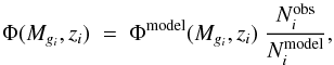 \begin{equation} \Phi(M_{g_i},z_i)\;=\;\Phi^{\rm model}(M_{g_i},z_i)\;\frac{N_i^{\rm obs}}{N_i^{\rm model}} , \label{eq:phimodel} \end{equation}