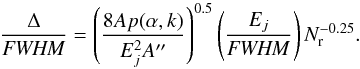 \begin{equation} \frac{\Delta}{{\it FWHM}} = \left( \frac{8Ap(\alpha,k)}{E_j^2 A^{\prime\prime}} \right)^{0.5} \left( \frac{E_j}{{\it FWHM}} \right) N_{\rm r}^{-0.25}.\label{eqn:de1area} \end{equation}